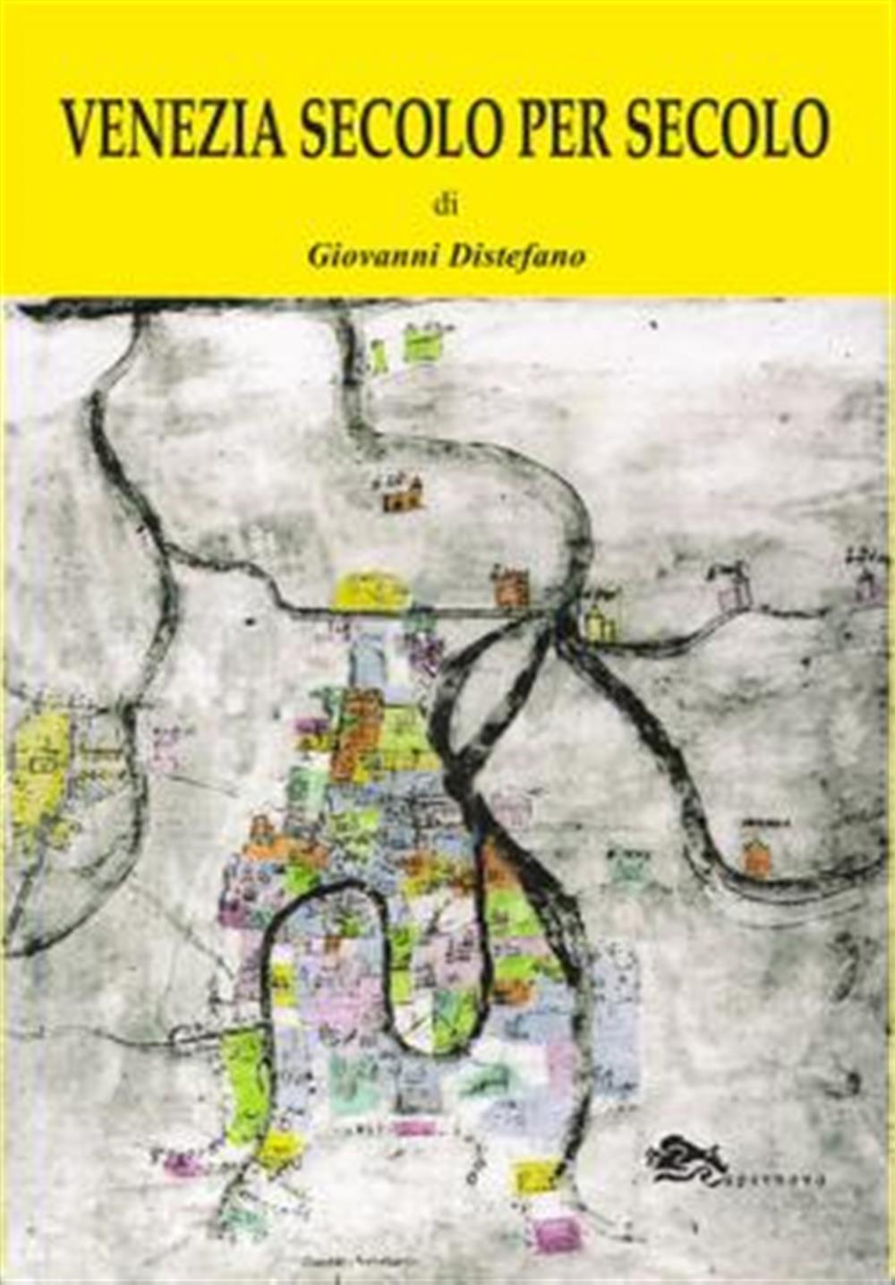 Venezia secolo per secolo - Distefano Giovanni