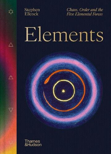 Elements: Chaos, order and the five elemental forces by Stephen Ellcock
