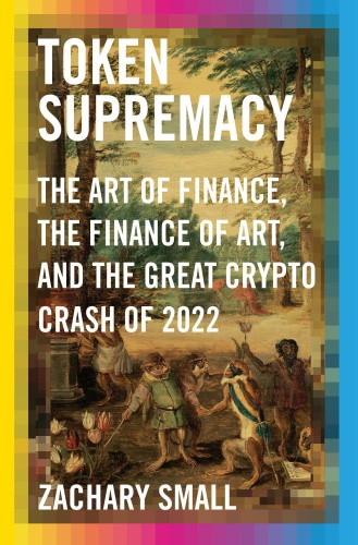Token Supremacy: The Art of Finance, the Finance of Art, and the Great Crypto