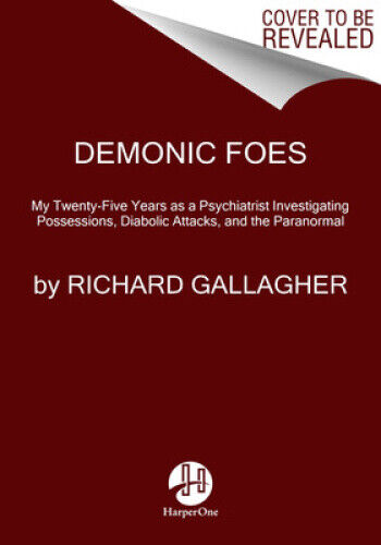 Demonic Foes: My Twenty-Five Years as a Psychiatrist Investigating