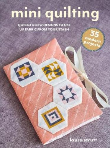 Laura Strutt Mini Quilting: 35 modern projects (Tascabile) (PRESALE 08/04/2025)