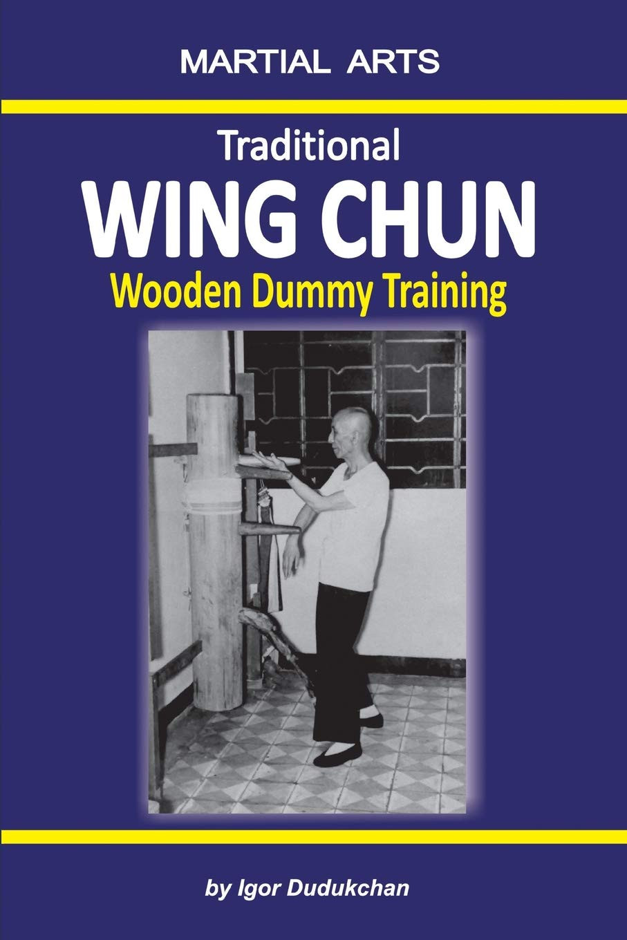 9781549721595 Traditional Wing Chun - Wooden dummy training - Igor Dudukchan,Ele