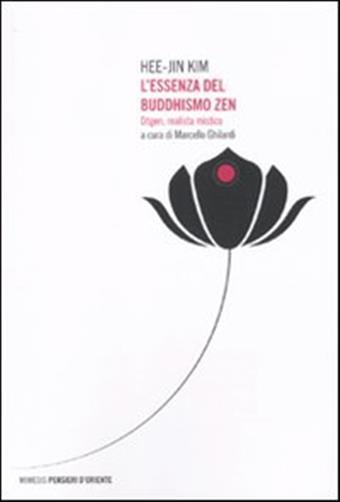 L'essenza del buddhismo zen. Dogen, realista mistico - Kim Hee-Jin