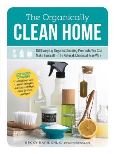 Becky Rapinchuk The Organically Clean Home (Tascabile)