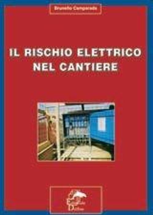 Libri Brunello Camparada - Il Rischio Elettrico Nel Cantiere