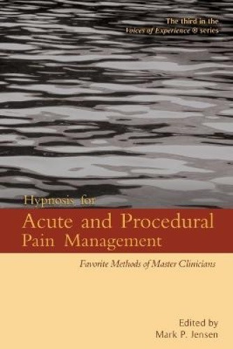 Hypnosis for Acute and Procedural Pain Management: Favorite Methods of Master