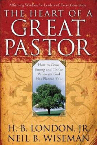 The Heart of a Great Pastor by London, H. B. Jr.