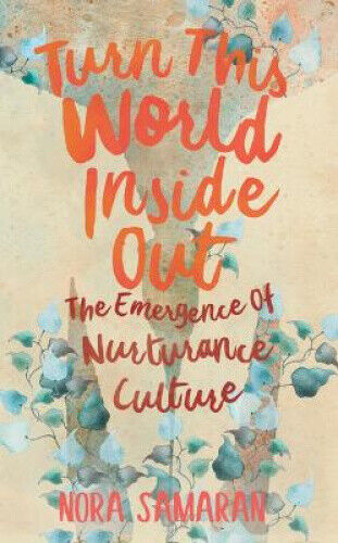 Turn This World Inside Out: The Emergence of Nurturance Culture by Samaran, Nora