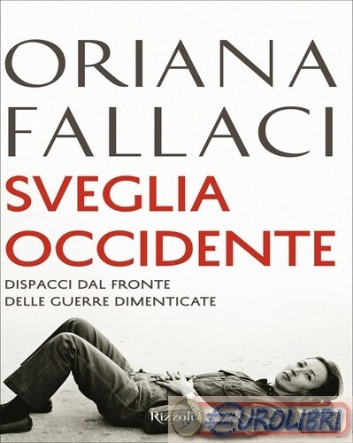 9788817158862 Oriana Fallaci Sveglia Occidente. Dispacci dal fronte delle guerre