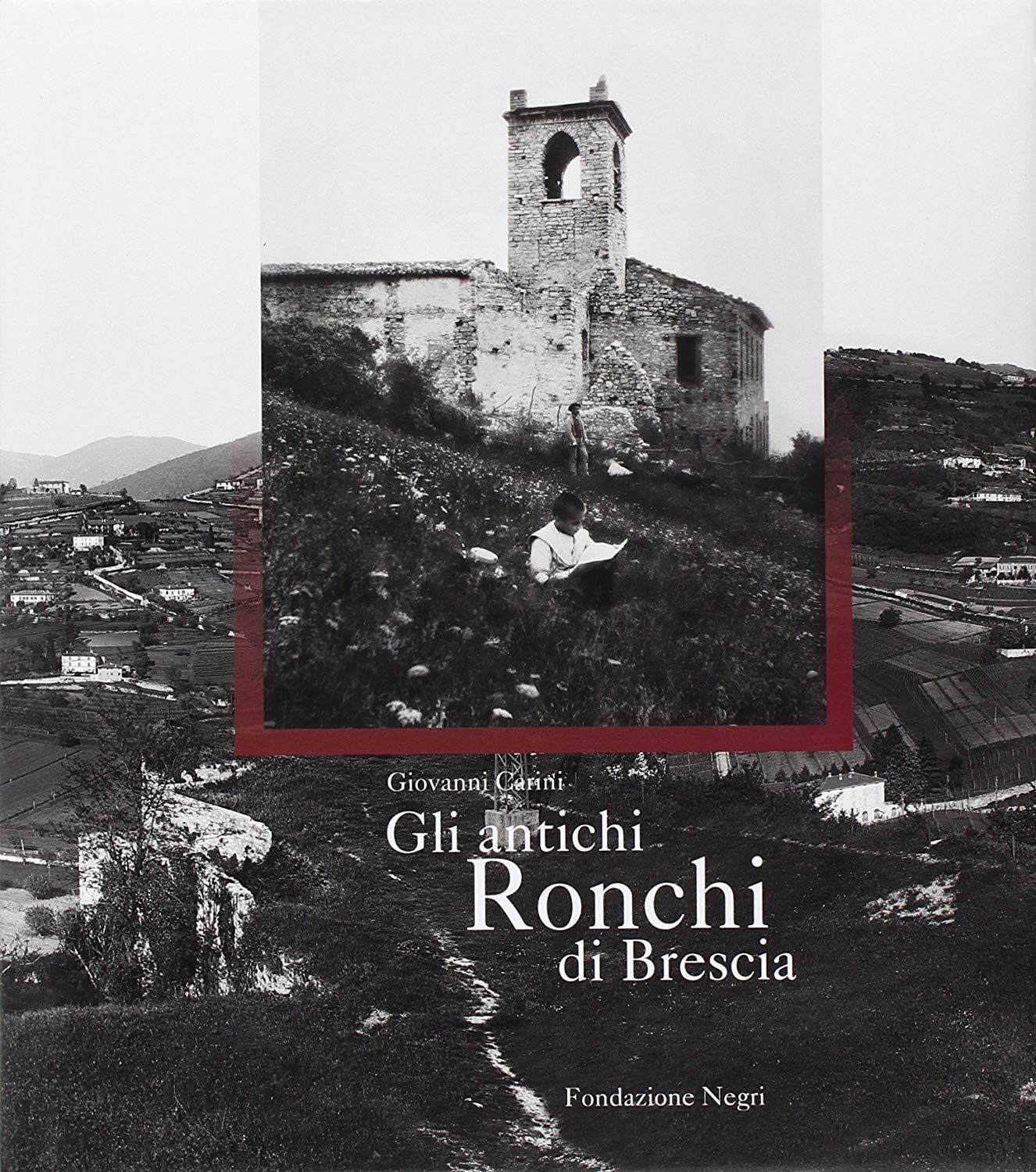 Libri Giovanni Carini - Gli Antichi Ronchi Di Brescia