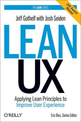 Lean UX: Applying Lean Principles to Improve User Experience by Jeff Gothelf