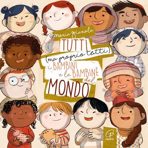 TUTTI (MA PROPRIO TUTTI) I BAMBINI E LE BAMBINE DEL MONDO  - GIANOLA MARIA -
