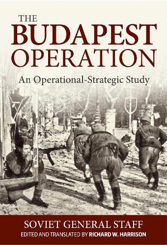 Budapest Operation: An Operational-Strategic Study by Soviet General Staff