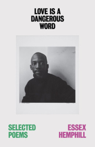 Love Is a Dangerous Word: The Selected Poems of Essex Hemphill by Essex Hemphill