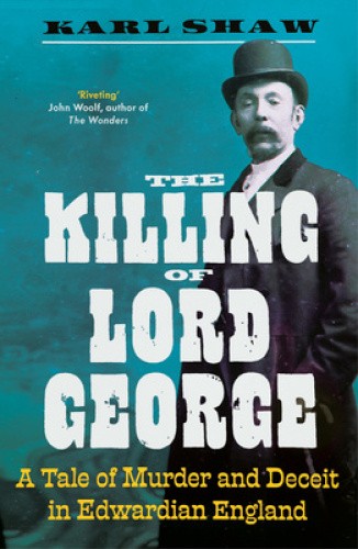 The Killing of Lord George: A Tale of Murder and Deceit in Edwardian England