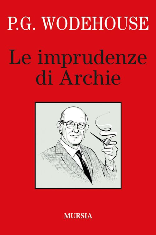 Le imprudenze di Archie  - Wodehouse Pelham G. - Mursia