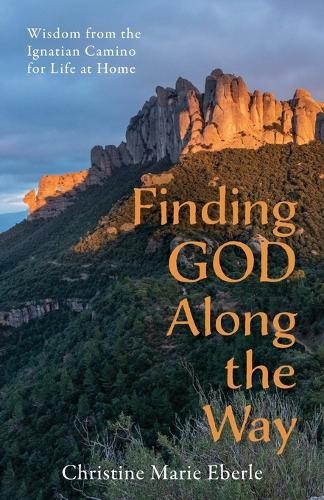 Christine Marie Eberle Christine M Eberle Finding God Along the Way (Tascabile)