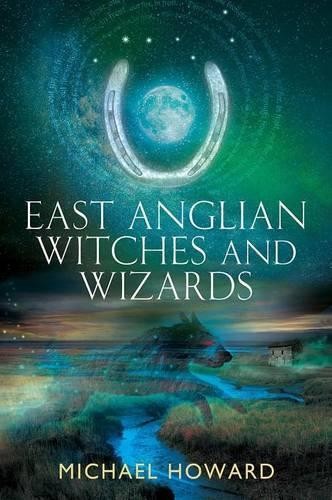 Michael Howard East Anglian Witches and Wizards (Tascabile)