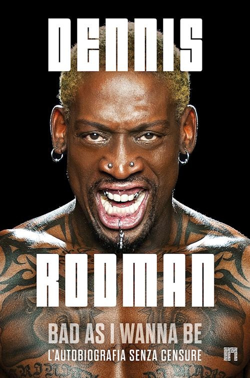 BAD AS I WANNA BE - L'AUTOBIOGRAFIA SENZA CENSURE  - RODMAN DENNIS - Lìmina