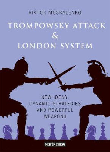 The Trompowsky Attack & London System: New Ideas, Dynamic Strategies and