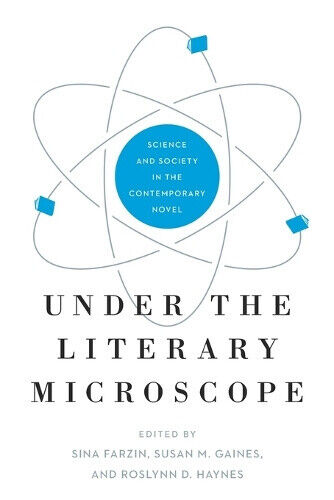 Under the Literary Microscope: Science and Society in the Contemporary Novel