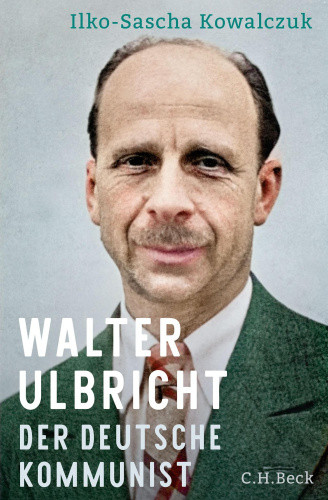 Walter Ulbricht [German] by Kowalczuk, Ilko-Sascha
