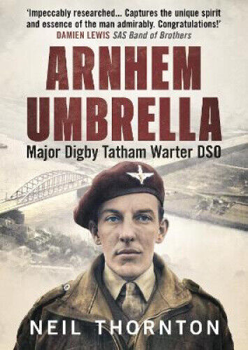 Arnhem Umbrella: Major Digby Tatham Warter DSO by Thornton, Neil
