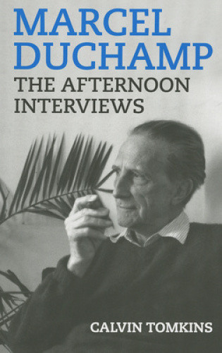Marcel Duchamp: The Afternoon Interviews by Marcel Duchamp