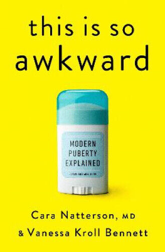 This Is So Awkward: Modern Puberty Explained by Natterson, Cara, MD