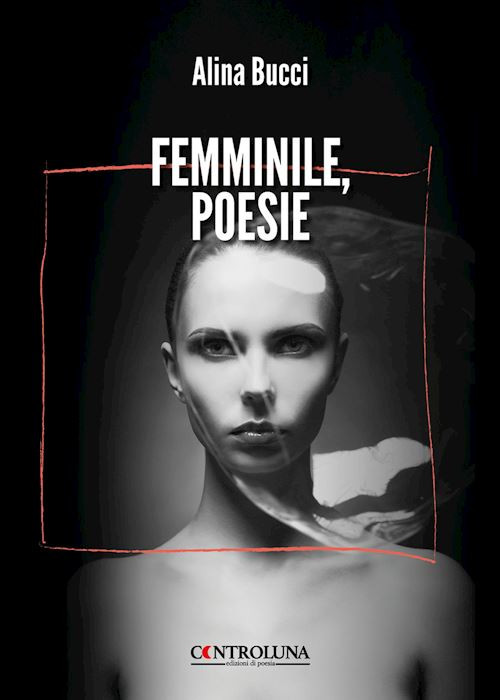 Femminile, poesie  - Bucci Alina - Controluna