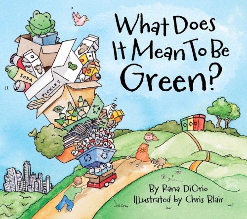 What Does It Mean to Be Green? (What Does It Mean To Be...?) by Rana DiOrio