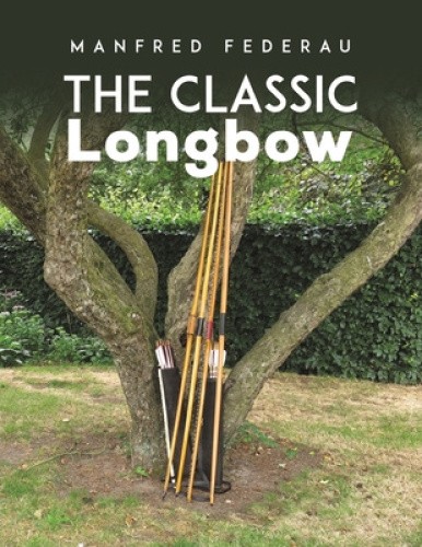 The Classic Longbow by Manfred Federau