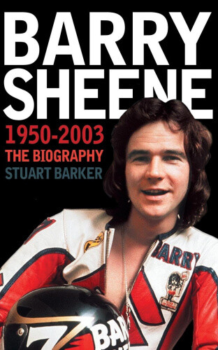 Barry Sheene 1950–2003: The Biography by Barker, Stuart