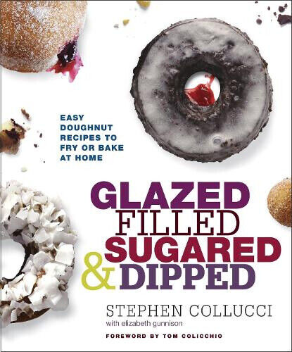 Glazed, Filled, Sugared & Dipped: Easy Doughnut Recipes to Fry or Bake at