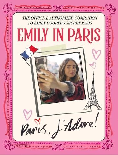 Emily in Paris Emily in Paris: Paris, j'Adore! (Copertina rigida)