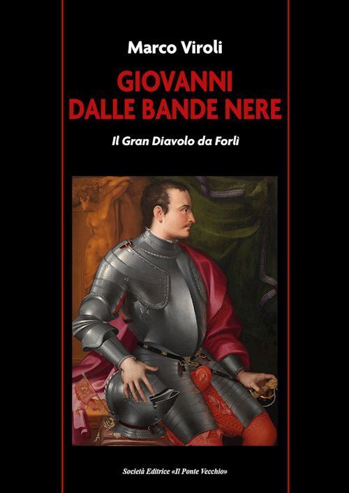 GIOVANNI DALLE BANDE NERE. IL GRAN DIAVOLO DA FORLI'  - VIROLI MARCO - IL PONTE