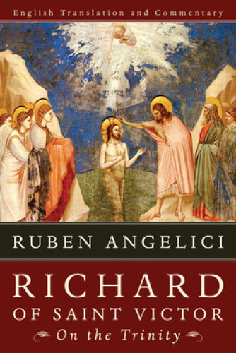 Richard of Saint Victor, on the Trinity: English Translation and Commentary