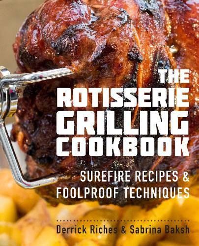Derrick Riches Sabrina Baksh The Rotisserie Grilling Cookbook (Tascabile)