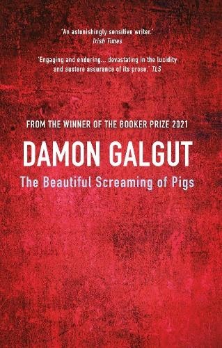 Damon Galgut The Beautiful Screaming of Pigs (Tascabile)