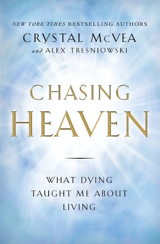 Mcvea Crystal McVea,   Alex  Chasing Heaven: What Dying Taught Me A (Tascabile)