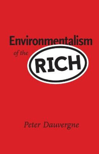 Environmentalism of the Rich (Environmentalism of the Rich) by Dauvergne, Peter