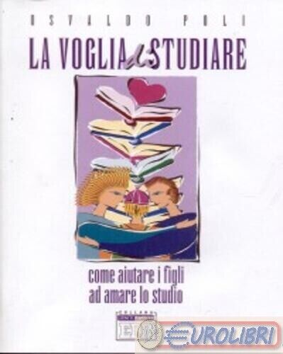 9788810721025 Osvaldo Poli La voglia di studiare. Come aiutare i figli ad amare