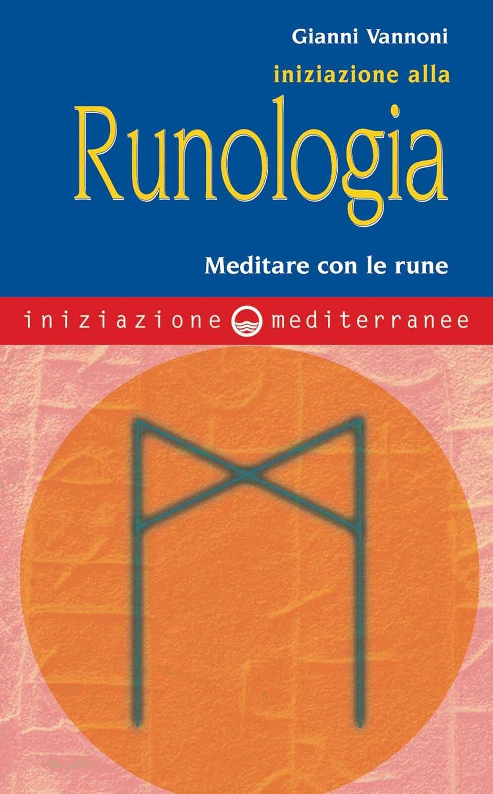 Libri Gianni Vannoni - Iniziazione Alla Runologia. Meditare Con Le Rune