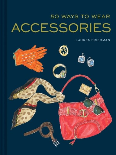 Lauren Friedman 50 Ways to Wear Accessories (Copertina rigida)