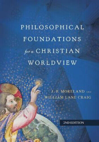 Philosophical Foundations for a Christian Worldview by Moreland, J. P.