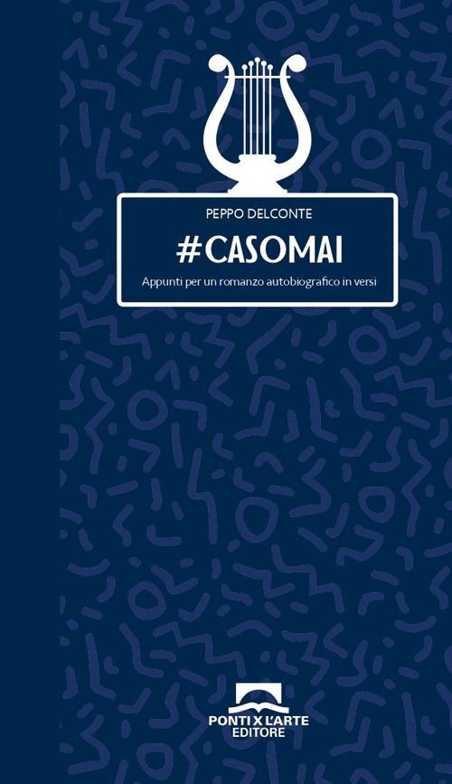 #casomai. Appunti per un romanzo autobiografico in versi  - Delconte Peppo -