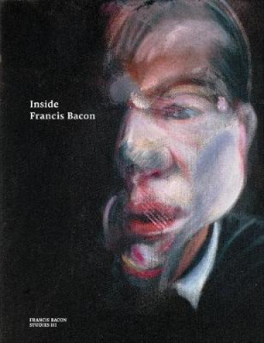 Inside Francis Bacon (Francis Bacon Studies) by Harrison, Martin
