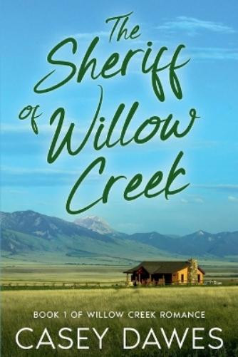 Casey Dawes The Sheriff of Willow Creek (Tascabile) Willow Creek Romance