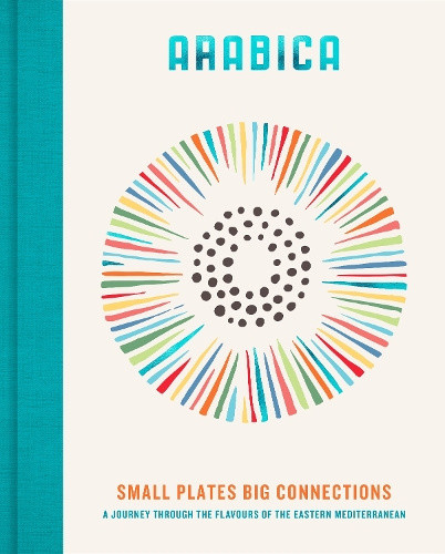 Arabica: Small Plates, Big Connections: A Journey Through the Flavours of the