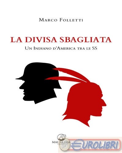9791280456021 Marco Folletti La divisa sbagliata. Un indiano d'America tra le SS